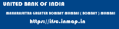 UNITED BANK OF INDIA  MAHARASHTRA GREATER BOMBAY MUMBAI ( BOMBAY ) MUMBAI  ifsc code